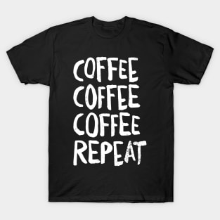 Coffee Coffee Coffee Repeat funny Caffeine lovers T-Shirt